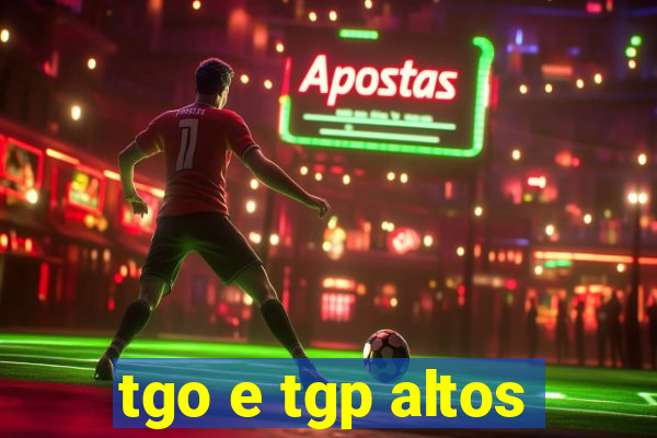 tgo e tgp altos